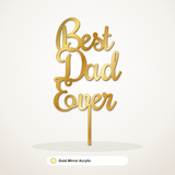 Best Dad Ever cake topper in Gold Mirror Acrylic