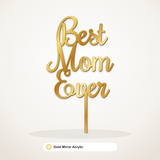 Best Mom Ever cake topper in Gold Mirror Acrylic
