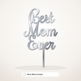 Best Mom Ever cake topper in Silver Mirror Acrylic
