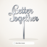 Better Together cake topper in Silver Mirror Acrylic