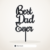 Best Dad Ever cake topper in Black Acrylic