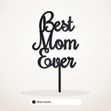 Best Mom Ever cake topper in Black Acrylic