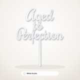 Aged to Perfection cake topper in White Acrylic