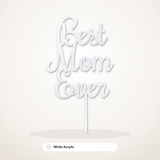 Best Mom Ever cake topper in White Acrylic