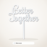 Better Together cake topper in White Acrylic