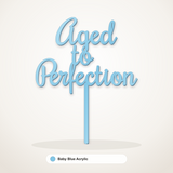 Aged to Perfection cake topper in Baby Blue Acrylic