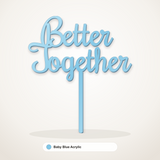 Better Together cake topper in Baby Blue Acrylic