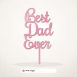 Best Dad Ever cake topper in Pink Acrylic