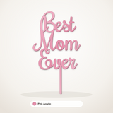 Best Mom Ever cake topper in Pink Acrylic