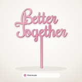 Better Together cake topper in Pink Acrylic