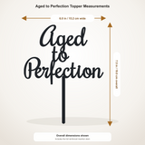 Aged to Perfection cake topper measurements: 6.00 inches wide by 7.46 inches tall, including stem