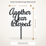 Another Year Blessed cake topper measurements: 6.00 inches wide by 8.60 inches tall, including stem
