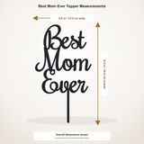 Best Mom Ever cake topper measurements: 6.00 inches wide by 10.47 inches tall, including stem
