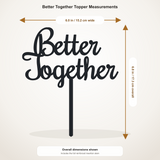 Better Together cake topper measurements: 6.00 inches wide by 6.82 inches tall, including stem