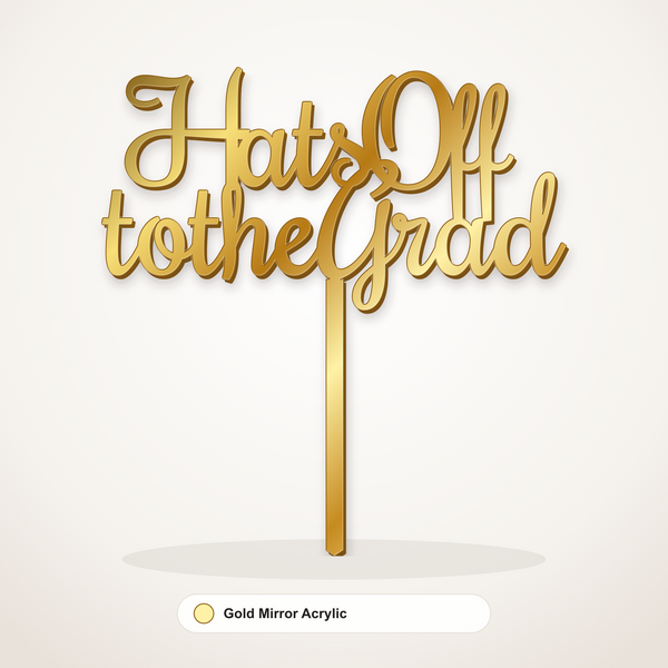 Hats Off to the Grad cake topper in Gold Mirror Acrylic