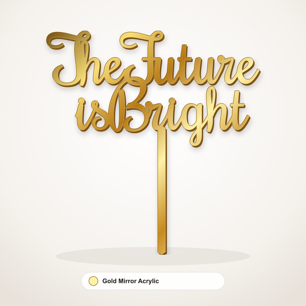 The Future Is Bright cake topper in Gold Mirror Acrylic