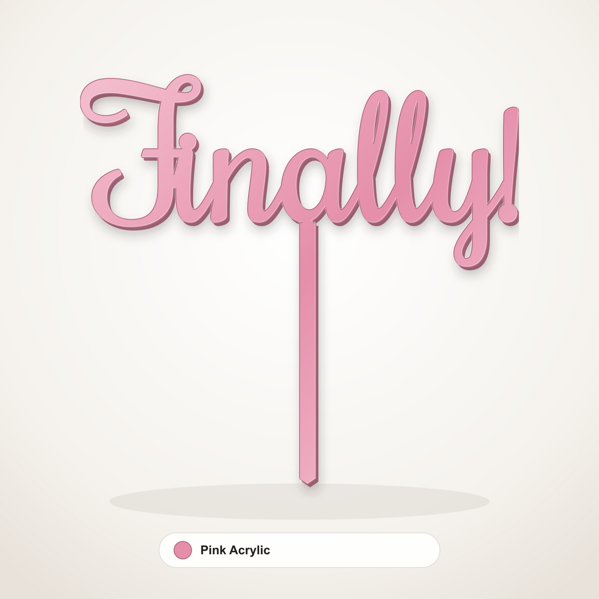 Finally cake topper in Pink Acrylic